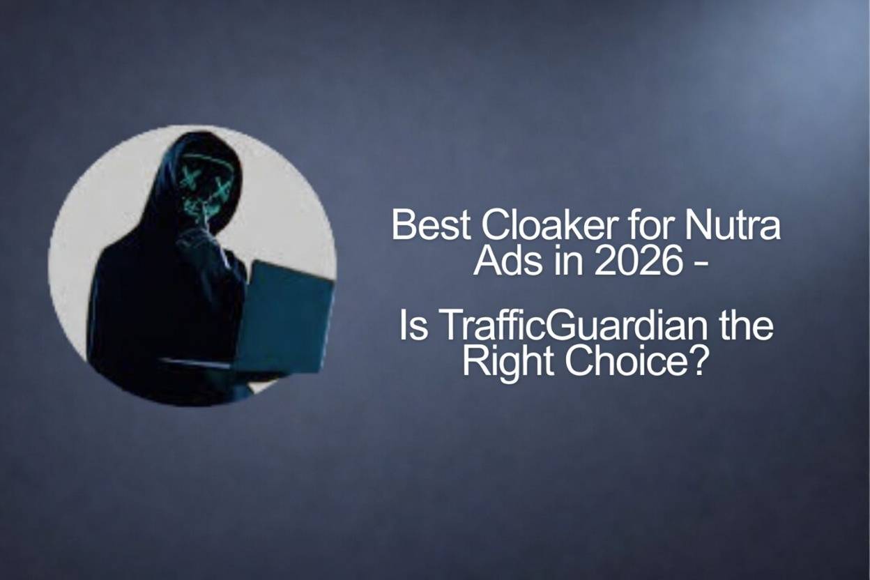 Best Cloaker for Nutra Ads in 2026 – Is TrafficGuardian the Right Choice?